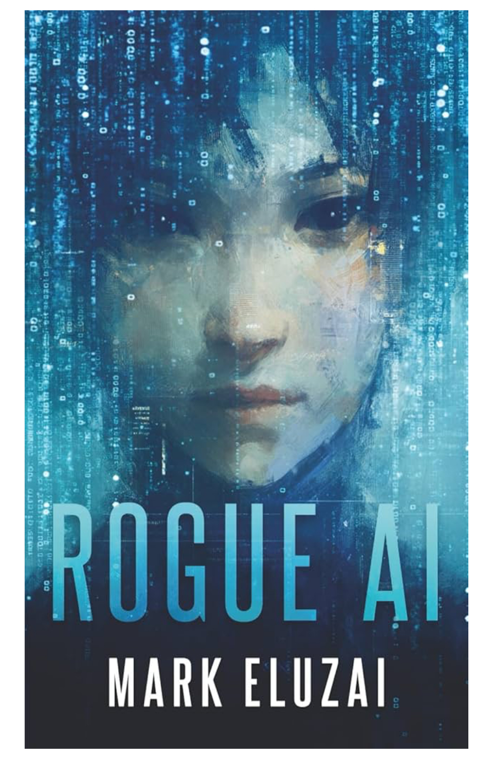 Rogue AI: The exciting new dystopian sci-fi thriller from Mark Eluzai